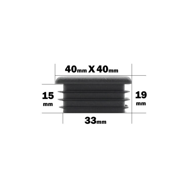 A black 40mm x 40mm square end cap with a thickness of 15mm, height of 19mm, and width of 33mm. It has horizontal ridges on the side for securing into pipes or furniture legs. Product Name: 40mm x 40mm End Cap.